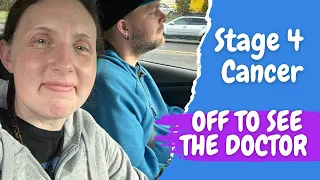 Stage 4 Cancer VLOG - Off To See The Doctor