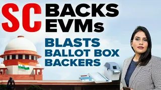 Supreme Court On EVM | Supreme Court Backs EVMs, Blasts Ballot Box Backers