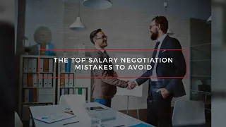 The Top Salary Negotiation Mistakes to Avoid