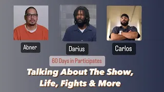 60 Days Ins Abner Carlos & Darius Talking about the Show, Life & More