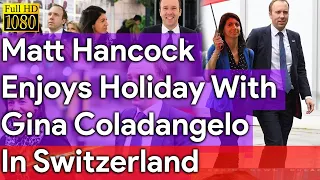 Matt Hancock Enjoys Holiday With Gina Coladangelo In Switzerland