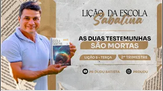 Lição da Escola Sabatina, Terça 07/05/2024 "As Duas Testemunhas são Mortas" com Pr Dudu