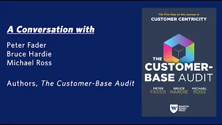 "The Customer-Base Audit" Book: Interview with Authors Peter Fader, Bruce Hardie, and Michael Ross