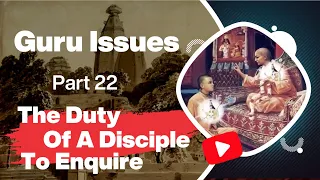 Guru Issues, Part 22, The Duty Of A Disciple To Enquire