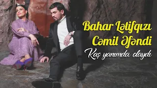 Cemil Efendi - Bahar Letifqizi - Kas Yanimda Olaydi (Official Audio)