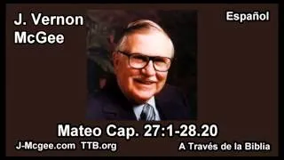 40 Mat 27:01-28:20 - J Vernon McGee - a Traves de la Biblia