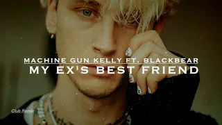 Machine Gun Kelly ft. blackbear - my ex's best friend ( Club Remix )