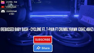 (Rebassed Baby Bash - Cyclone Ft. T-Pain Ft CrumblyHawk (35Hz,46Hz)