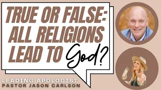 All Religions Point to the Same God vs. There's Only One True God, with Pastor Jason Carlson