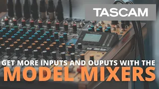 TASCAM Model Mixers - How to get More Inputs and Outputs