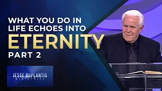 What You Do In Life Echoes Into Eternity, Part 2 | Jesse Duplantis