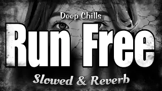 Deep Chills - Run Free Slowed and Reverb 🎵