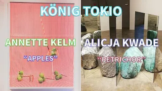 ALICJA KWADE（アリシア・クワデ） ”PETRICHOR" & ANNETTE KELM（アネット・ケルム ） ”APPLES" KÖNIG TOKIO（ケーニッヒ・ギャラリー）