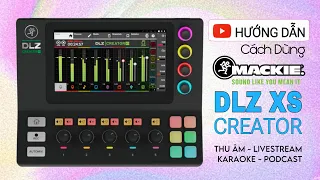 Hướng Dẫn Sử Dụng Mixer MACKIE DLZ XS CREATOR Để Thu Âm, Live, Podcast Chi Tiết A-Z Dễ Hiểu Nhất