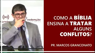 Como a Bíblia ensina a tratar alguns conflitos? - Pr. Marcos Granconato