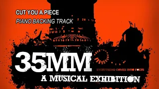 Cut You A Piece - 35 mm: A Musical Exhibition - Piano Backing Track