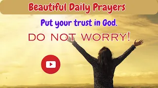 Beautiful Morning Prayers (Put Your Trust in God. Do not Worry) | Make Time For God Every Day!