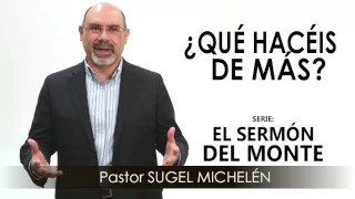 ¿QUÉ HACÉIS DE MÁS? | Pastor Sugel Michelén. Predicaciones, estudios bíblicos