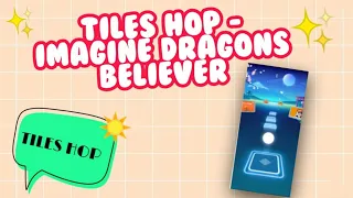 TILES HOP - IMAGINE DRAGONS BELIEVER