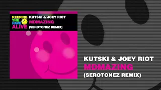 Kutski & Joey Riot - MDMAzing (Serotonez Remix) [Keeping The Rave Alive]