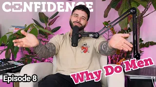 Confidence #8 - Why Do Men