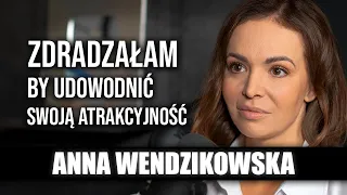 Anna Wendzikowska: zdradzałam by udowodnić swoją atrakcyjność