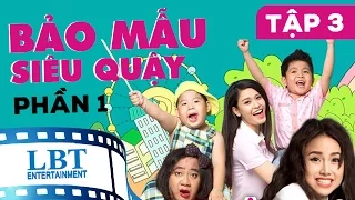 Bảo Mẫu Siêu Quậy Phần 1 - Tập 3 | Hiếu Hiền, Đinh Ngọc Diệp, Trương Quỳnh Anh