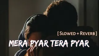 Mera Pyar Tera Pyar [Slowed +Reverb]  #Mera_pyar_Tera_Pyar #SlowedandReverb