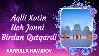 Aqlli Xotin Uch Jonni Birdan Qutqardi | Xayrulla Hamidov