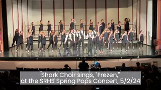 Shark Choir sings, "Frozen (Choral Highlights)," at the SRHS Spring Pops Concert, 5/2/24