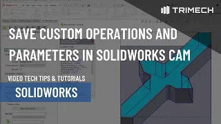 Save Custom Operations and Parameters With SOLIDWORKS CAM