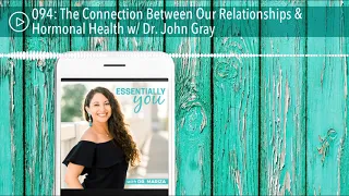 The Connection Between Our Relationships & Hormonal Health w/ Dr. John Gray