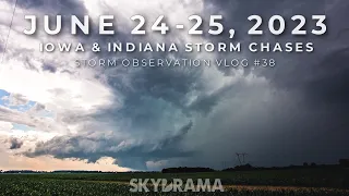 June 24-25, 2023 Supercells in Iowa & Indiana | Vlog #38