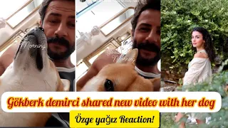 Gökberk demirci shared new video with her dog.Özge yağız Reaction!