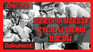 Dzieci III Rzeszy Życie w cieniu Ojców Odc.1/3