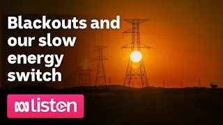 Summer blackouts and our slow energy switch | ABC News Daily Podcast