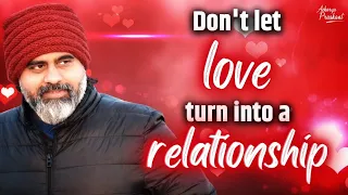 Don't let love turn into a relationship || Acharya Prashant, archives (2013)