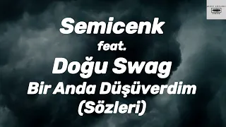 Semicenk feat. Doğu Swag - Bir Anda Düşüverdim (Sözleri)