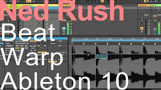 Beat Warp on Ableton = Ned Rush