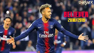 Neymar Jr - Believer Skills & Goals 2018/2019