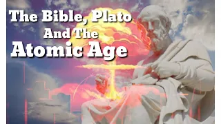 The Bible, Plato, And The Atomic Age