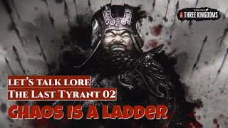 Chaos is a Ladder - Dong Zhuo The Last Tyrant 02 | Let's Talk Lore Total War: Three Kingdoms