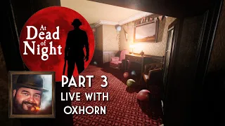 Oxhorn Plays At Dead of Night Part 3 - Scotch & Smoke Rings Episode 719