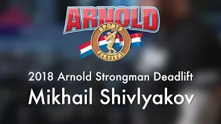 MIKHAIL SHIVLYAKOV Deadlift at 2018 Arnold Strongman Classic