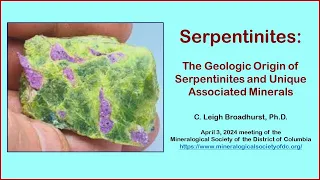 Serpentinites:  Geologic Origin & Unique Associated Minerals - C. Leigh Broadhurst, Ph.D.