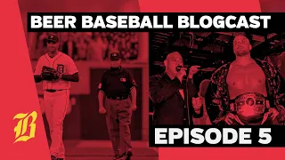 Beer Baseball Blogcast Ep. 5 (with Adam Pearce from WWE)
