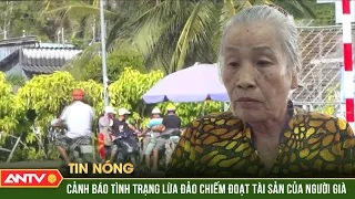 Cảnh báo tình trạng lừa đảo chiếm đoạt tài sản của người già | ANTV