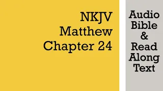 Matthew 24 - NKJV (Audio Bible & Text)