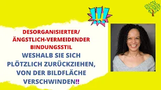 Desorganisierter Ängstl.-Vermeidender Bindungsstil "Weshalb sie sich zurückziehen, nicht melden"