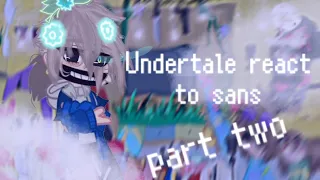 Undertale react to ✨Sans✨ //part 2 ||short like ink||